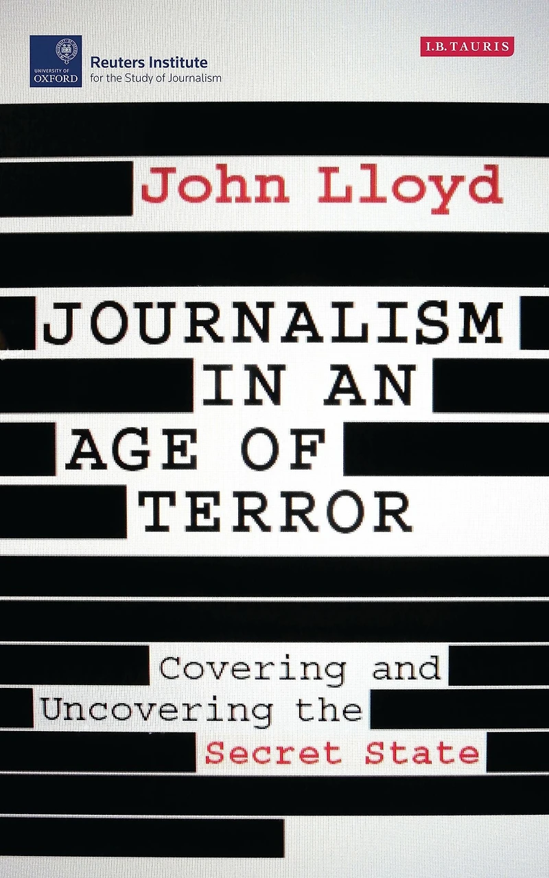 Journalism an Age of Terror: Covering and Uncovering the Secret State