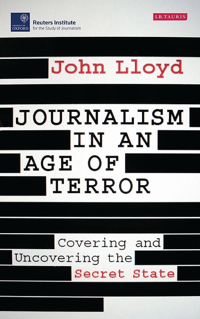 Journalism an Age of Terror: Covering and Uncovering the Secret State