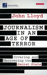 Journalism an Age of Terror: Covering and Uncovering the Secret State