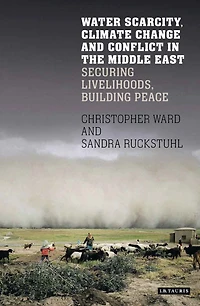 Water Scarcity, Climate Change and Conflict in the Middle East: Securing Livelihoods, Building Peace