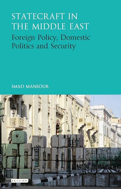 Statecraft the Middle East: Foreign Policy, Domestic Politics and Security