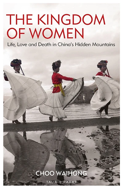 The Kingdom of Women: Life, Love and Death China's Hidden Mountains