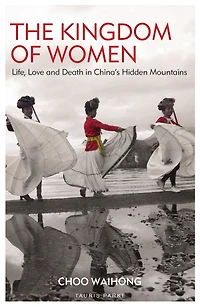The Kingdom of Women: Life, Love and Death China's Hidden Mountains
