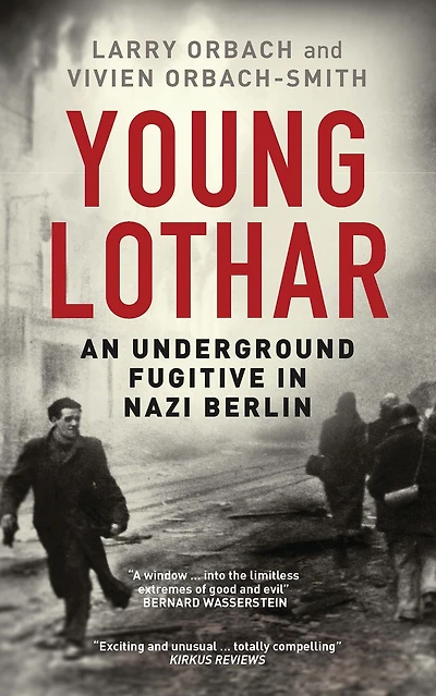 Young Lothar: An Underground Fugitive Nazi Berlin