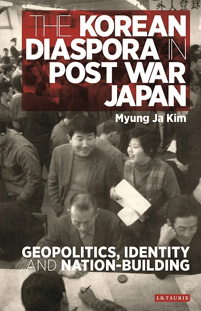 The Korean Diaspora Post War Japan: Geopolitics, Identity and Nation-Building