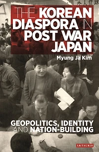 The Korean Diaspora Post War Japan: Geopolitics, Identity and Nation-Building