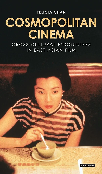 Cosmopolitan Cinema: Cross-cultural Encounters East Asian Film