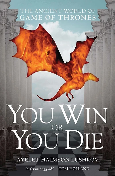You Win or Die: The Ancient World of Game Thrones