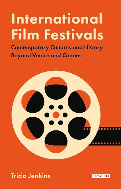 International Film Festivals: Contemporary Cultures and History Beyond Venice Cannes