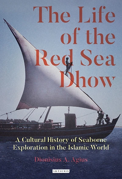 the Life of Red Sea Dhow: A Cultural History Seaborne Exploration Islamic World