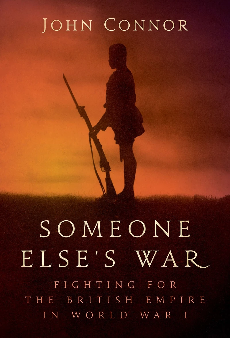 Someone Else's War: Fighting for the British Empire World War I