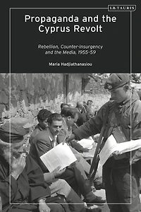 Propaganda and the Cyprus Revolt: Rebellion, Counter-Insurgency Media, 1955-59