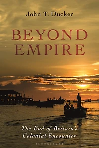 Beyond Empire: The End of Britain's Colonial Encounter