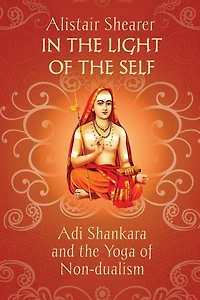 In the Light of the Self: Adi Shankara and the Yoga of Non-dualism