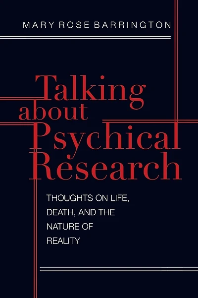 Talking About Psychical Research: Thoughts on Life, Death and the Nature of Reality