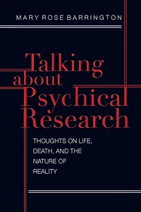 Talking About Psychical Research: Thoughts on Life, Death and the Nature of Reality