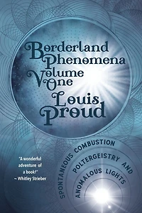 Borderland Phenomena Volume One: Spontaneous Combustion, Poltergeistry and Anomalous Lights