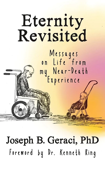 Eternity Revisited: Messages on Life from my Near-Death Experience