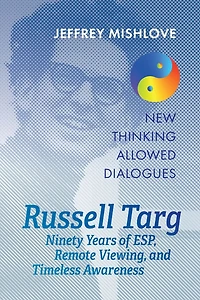 Russell Targ: Ninety Years of Remote Viewing, ESP, and Timeless Awareness