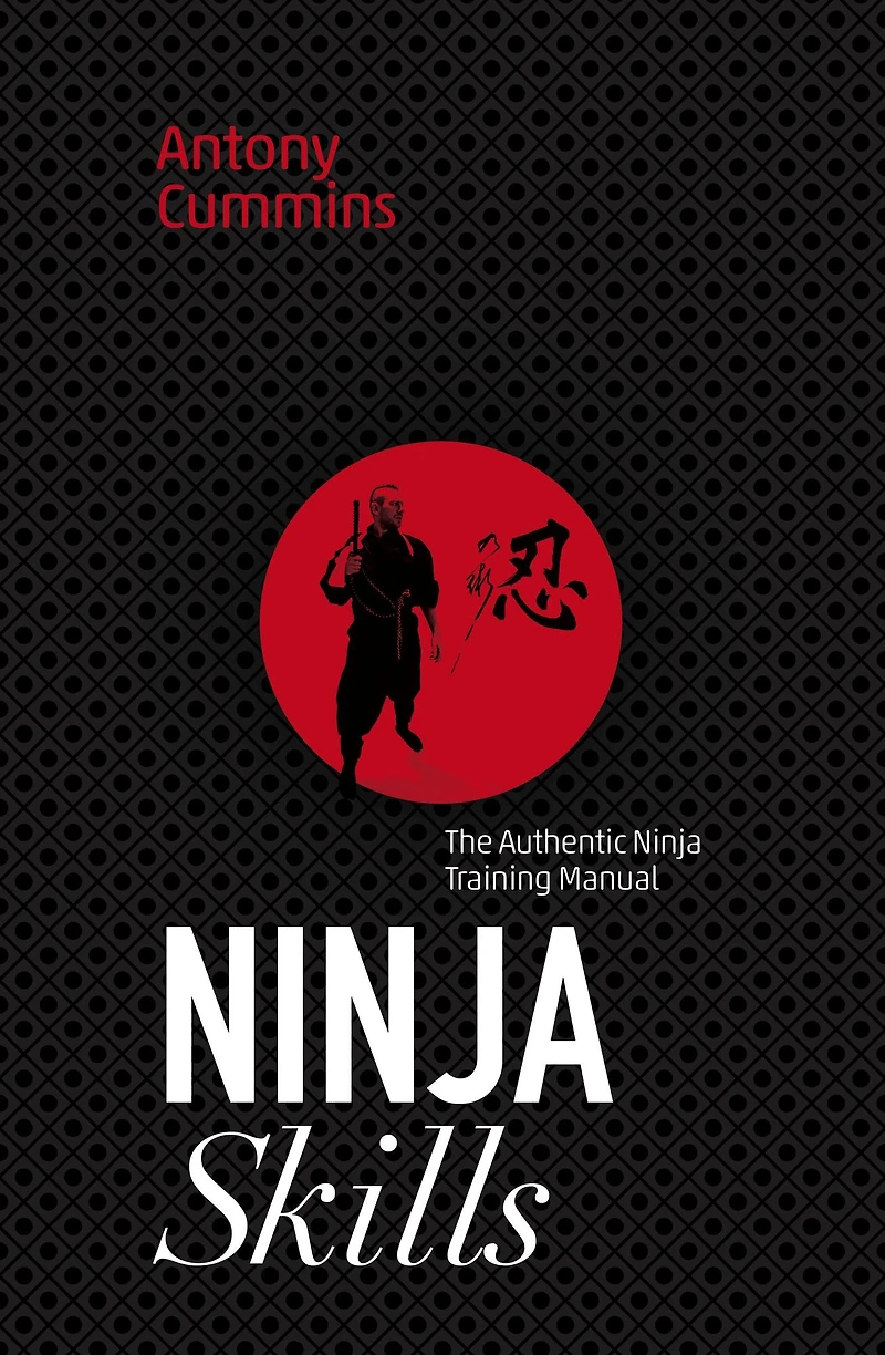 Ninja Skills: The Authentic Training Manual