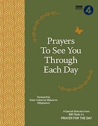 Prayers to See You Through Each Day: A Special Selection from BBC Radio 4's Prayer for the Day