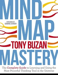 Mind Map Mastery: the Complete Guide to Learning and Using Most Powerful Thinking Tool Universe