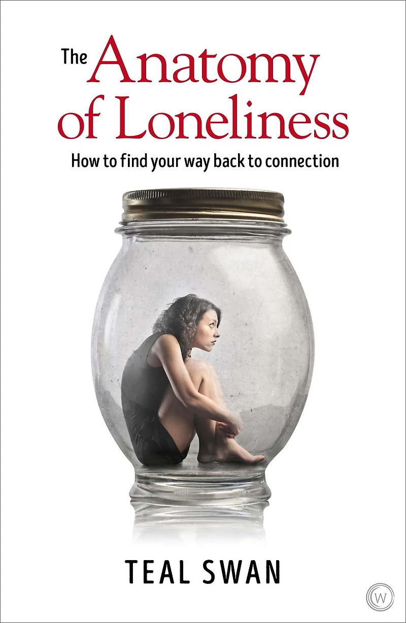 The Anatomy of Loneliness: How to Find Your Way Back Connection