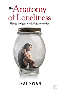 The Anatomy of Loneliness: How to Find Your Way Back Connection