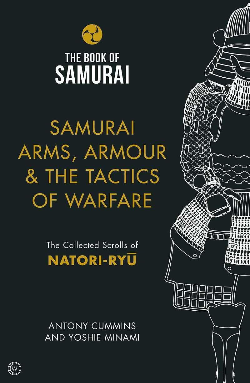 Samurai Arms, Armour & The Tactics of Warfare: Collected Scrolls Natori-Ryu