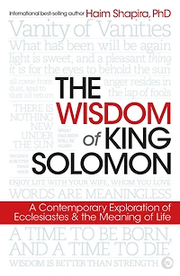 the Wisdom of King Solomon: A Contemporary Exploration Ecclesiastes and Meaning Life