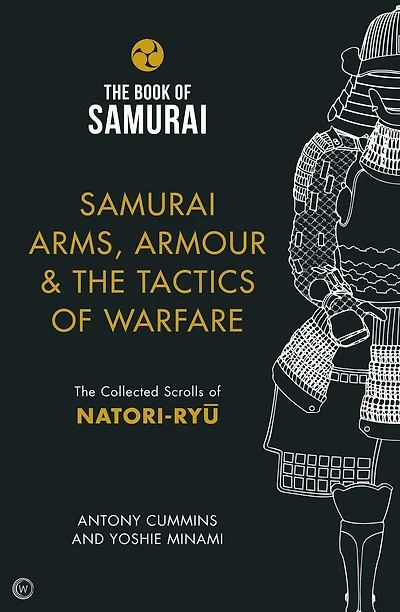 Samurai Arms, Armour & The Tactics of Warfare: Collected Scrolls Natori-Ryu