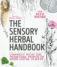 the Sensory Herbal Handbook: Connect with Medicinal Power of Your Local Plants