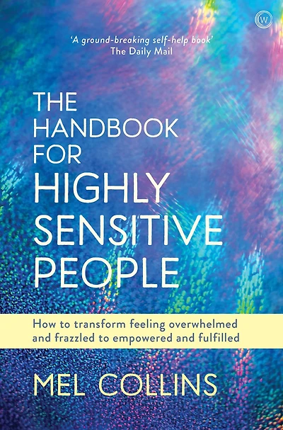 The Handbook for Highly Sensitive People: How to Transform Feeling Overwhelmed and Frazzled Empowered Fulfilled