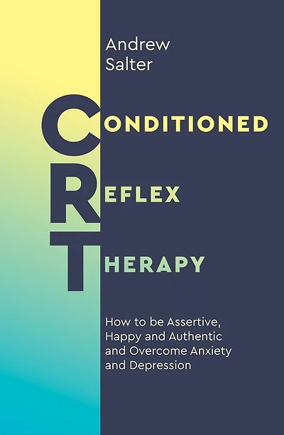Conditioned Reflex Therapy: How to be Assertive, Happy and Authentic Overcome Anxiety Depression