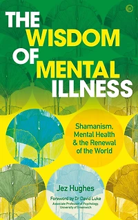 the Wisdom of Mental Illness: Shamanism, Health & Renewal World