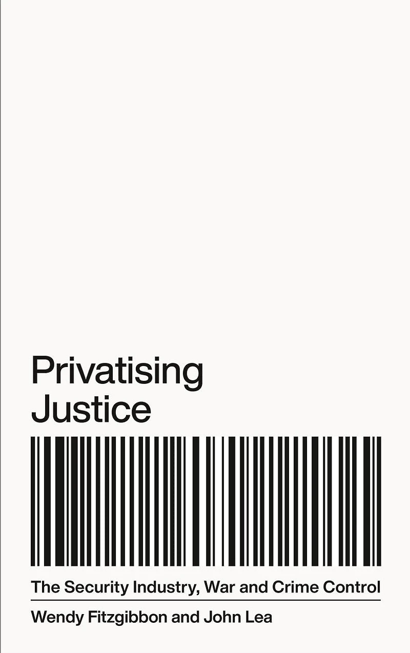 Privatising Justice: The Security Industry, War and Crime Control