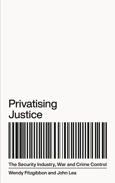 Privatising Justice: The Security Industry, War and Crime Control