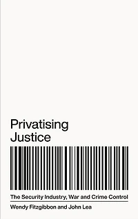 Privatising Justice: The Security Industry, War and Crime Control