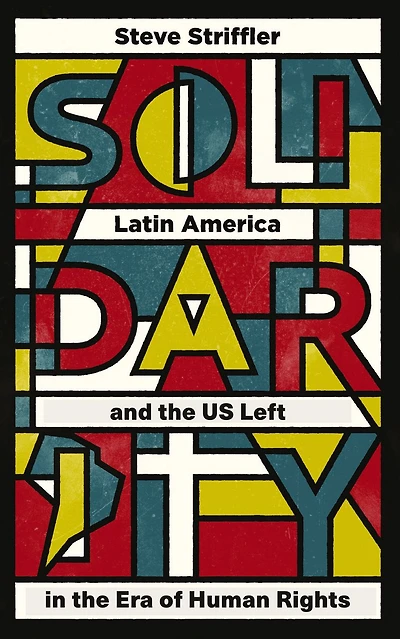 Solidarity: Latin America and the US Left Era of Human Rights