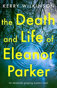 The Death and Life of Eleanor Parker: An absolutely gripping mystery novel