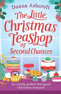 The Little Christmas Teashop of Second Chances: The perfect feel good Christmas romance