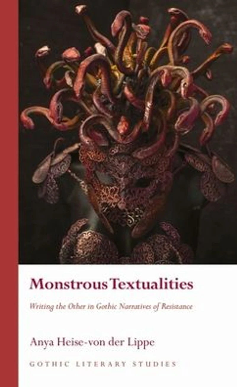 Monstrous Textualities: Writing the Other Gothic Narratives of Resistance