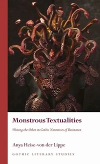 Monstrous Textualities: Writing the Other Gothic Narratives of Resistance