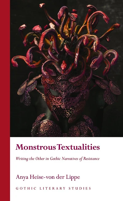 Monstrous Textualities: Writing the Other Gothic Narratives of Resistance