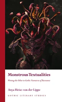 Monstrous Textualities: Writing the Other Gothic Narratives of Resistance