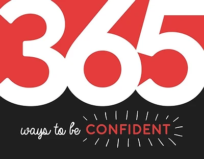 365 Ways to be Confident: Inspiration and motivation for every day