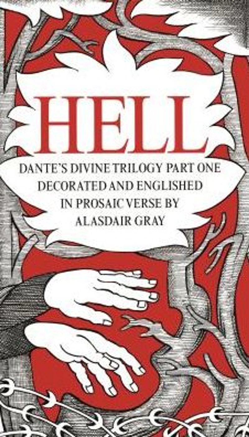 Hell: Dante's Divine Trilogy Part One, Englished Prosaic Verse and Decorated by Alasdair Gray