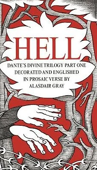 Hell: Dante's Divine Trilogy Part One, Englished Prosaic Verse and Decorated by Alasdair Gray