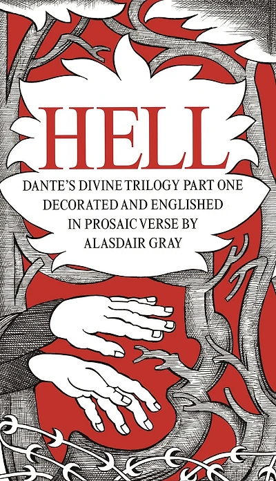 Hell: Dante's Divine Trilogy Part One, Englished Prosaic Verse and Decorated by Alasdair Gray