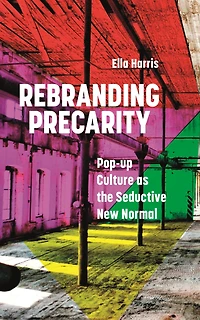 Rebranding Precarity: Pop-up Culture as the Seductive New Normal